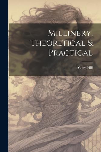 Millinery, Theoretical & Practical
