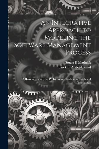 An Integrative Approach to Modeling the Software Management Process
