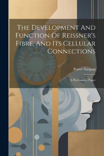 The Development And Function Of Reissner's Fibre, And Its Cellular Connections
