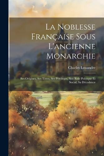 La Noblesse Française Sous L'ancienne Monarchie