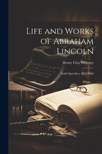 Life and Works of Abraham Lincoln