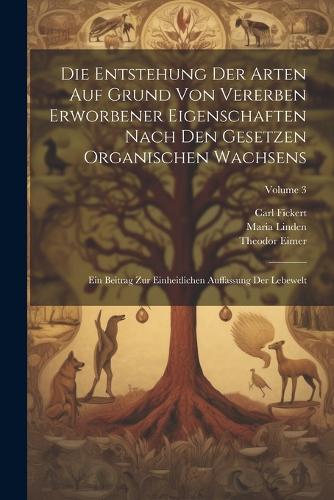 Die Entstehung Der Arten Auf Grund Von Vererben Erworbener Eigenschaften Nach Den Gesetzen Organischen Wachsens