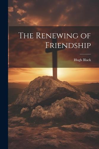 The Renewing of Friendship