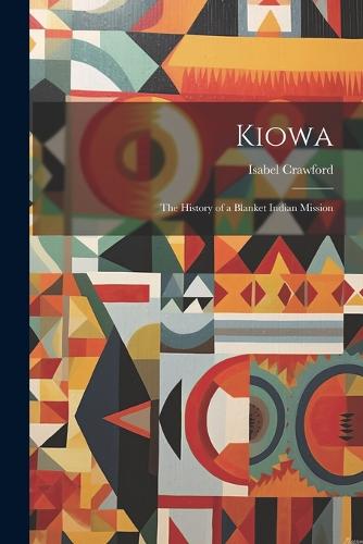 Kiowa; the History of a Blanket Indian Mission