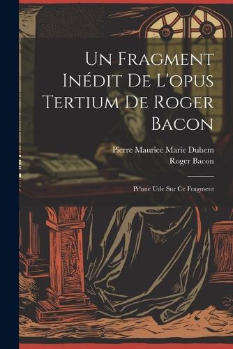 Un Fragment Inédit De L'opus Tertium De Roger Bacon