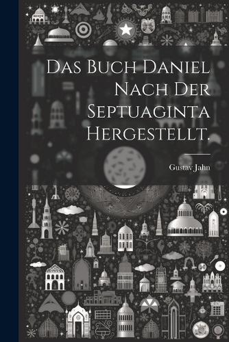 Das Buch Daniel nach der Septuaginta hergestellt.