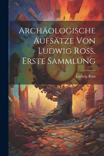 Archäologische Aufsätze von Ludwig Ross, Erste Sammlung