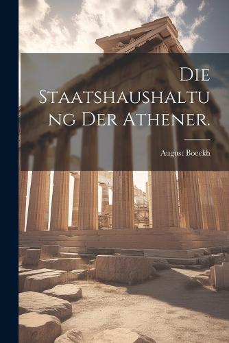 Die Staatshaushaltung der Athener.
