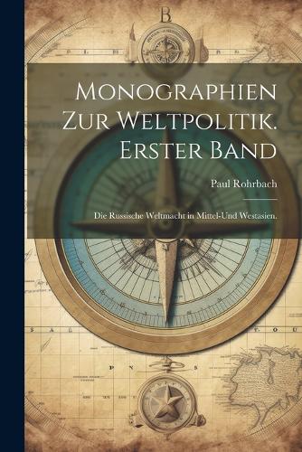 Monographien zur Weltpolitik. Erster Band
