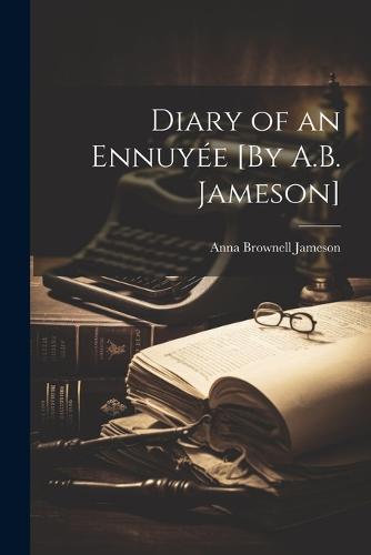 Diary of an Ennuyée [By A.B. Jameson]