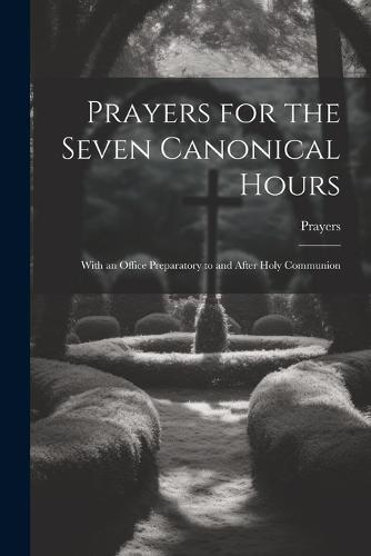 Prayers for the Seven Canonical Hours