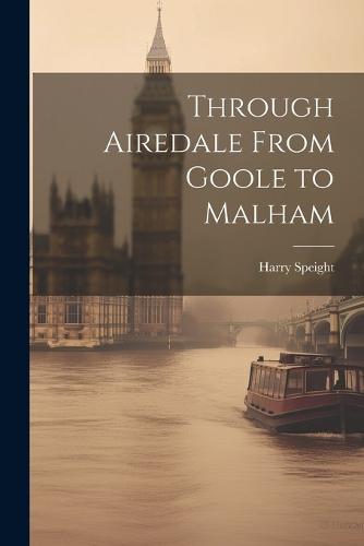 Through Airedale From Goole to Malham