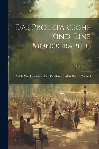 Das Proletarische Kind, Eine Monographic