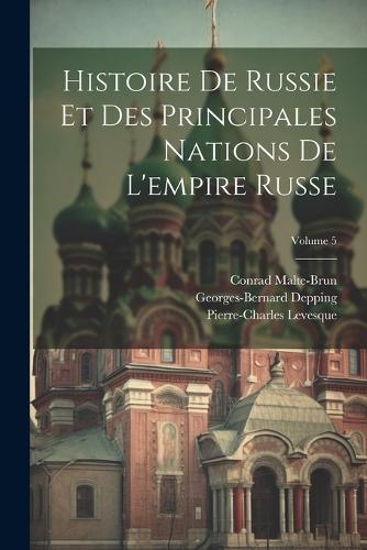 Histoire De Russie Et Des Principales Nations De L'empire Russe; Volume 5