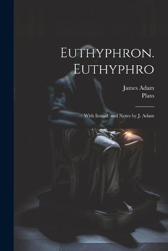 Euthyphron. Euthyphro; with introd. and notes by J. Adam