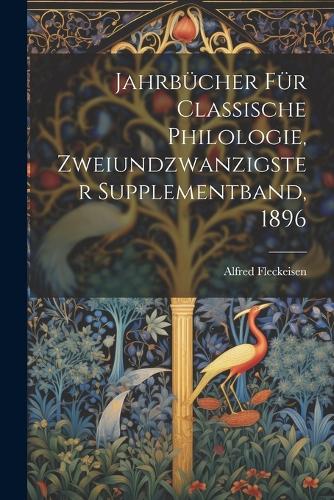 Jahrbücher für classische Philologie, Zweiundzwanzigster Supplementband, 1896
