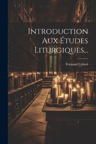 Introduction Aux Études Liturgiques...