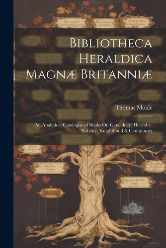 Bibliotheca Heraldica Magnæ Britanniæ