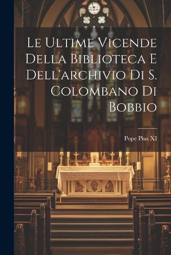 Le ultime vicende della biblioteca e dell'archivio di S. Colombano di Bobbio