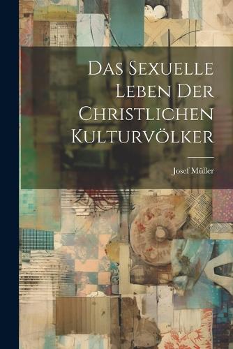 Das Sexuelle Leben der Christlichen Kulturvölker