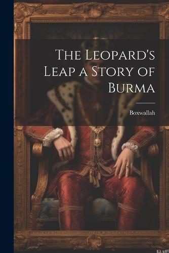 The Leopard's Leap a Story of Burma