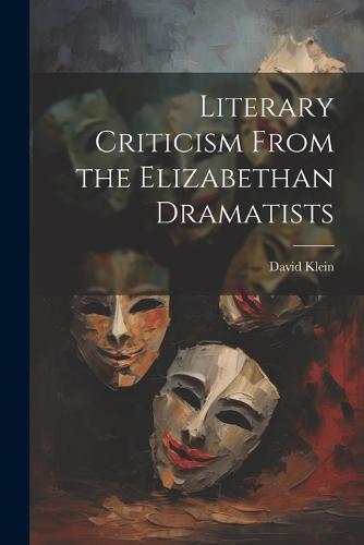Literary Criticism From the Elizabethan Dramatists