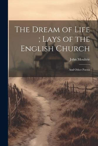 The Dream of Life; Lays of the English Church