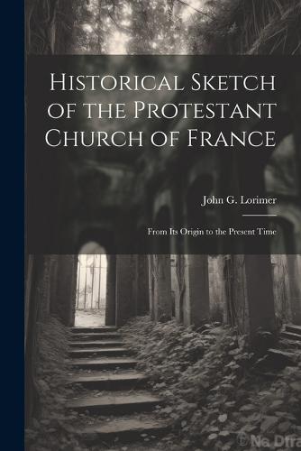 Historical Sketch of the Protestant Church of France