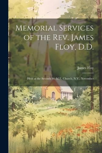Memorial Services of the Rev. James Floy, D.D.