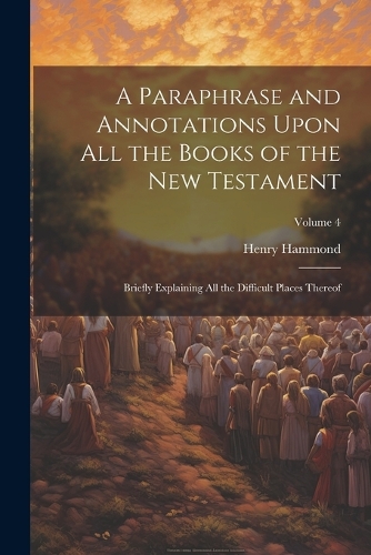 A Paraphrase and Annotations Upon all the Books of the New Testament