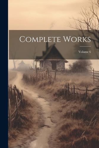 Complete Works; Volume 6
