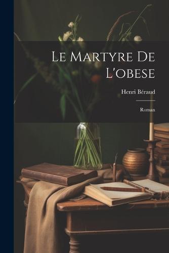 Le martyre de l'obese; roman