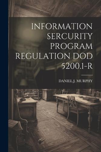 Information Sercurity Program Regulation Dod 5200.1-R