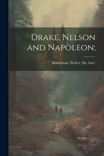 Drake, Nelson and Napoleon;