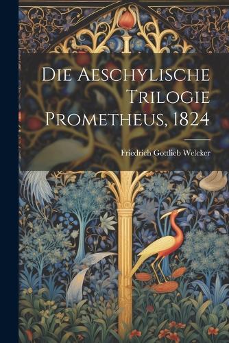 Die Aeschylische Trilogie Prometheus, 1824