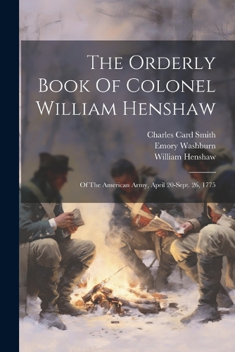 The Orderly Book Of Colonel William Henshaw