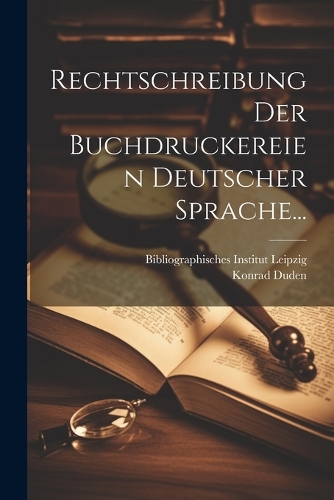 Rechtschreibung Der Buchdruckereien Deutscher Sprache...