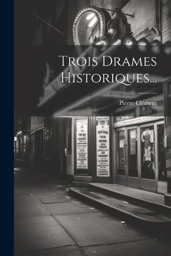 Trois Drames Historiques...