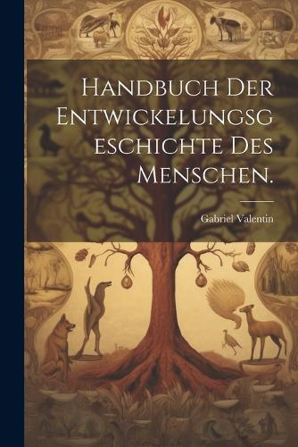 Handbuch der Entwickelungsgeschichte des Menschen.
