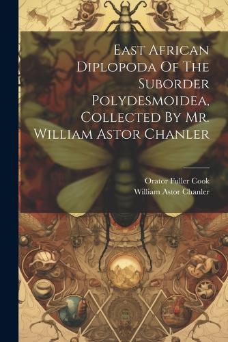 East African Diplopoda Of The Suborder Polydesmoidea, Collected By Mr. William Astor Chanler