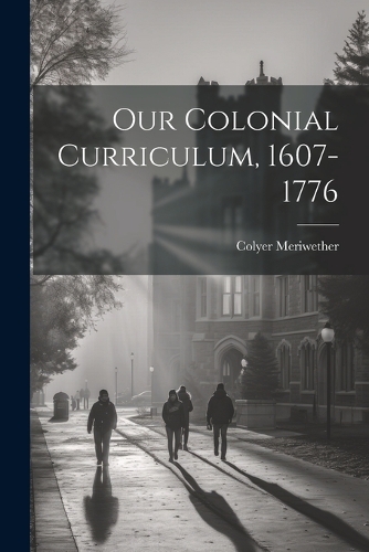 Our Colonial Curriculum, 1607-1776