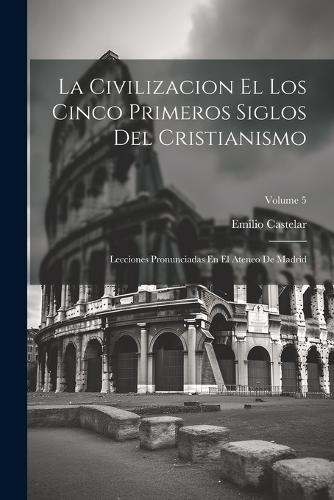 La Civilizacion El Los Cinco Primeros Siglos Del Cristianismo