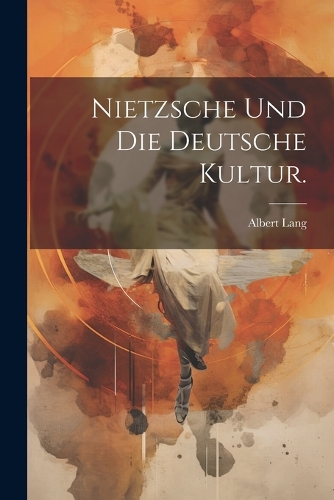 Nietzsche und die deutsche Kultur.