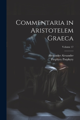 Commentaria in Aristotelem Graeca; Volume 17