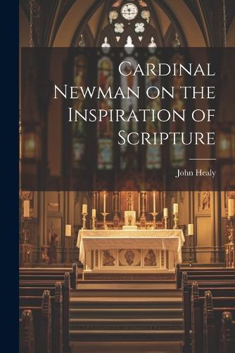Cardinal Newman on the Inspiration of Scripture