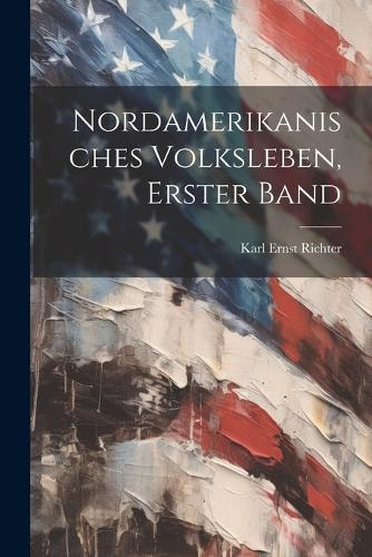 Nordamerikanisches Volksleben, Erster Band