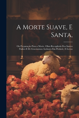 A Morte Suave, E Santa,