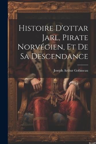 Histoire D'ottar Jarl, Pirate Norvégien, Et De Sa Descendance