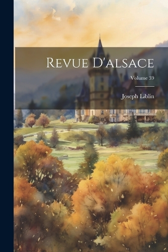 Revue D'alsace; Volume 39