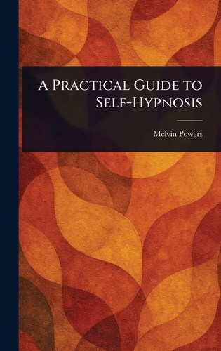 A Practical Guide to Self-Hypnosis